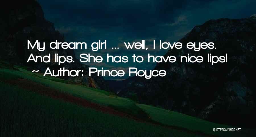 Prince Royce Quotes: My Dream Girl ... Well, I Love Eyes. And Lips. She Has To Have Nice Lips!