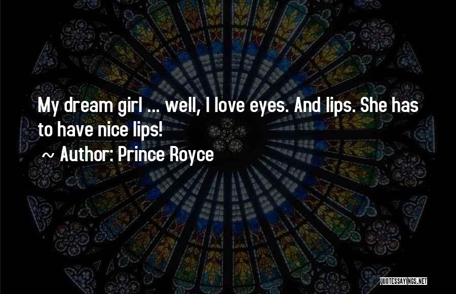 Prince Royce Quotes: My Dream Girl ... Well, I Love Eyes. And Lips. She Has To Have Nice Lips!