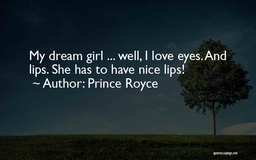 Prince Royce Quotes: My Dream Girl ... Well, I Love Eyes. And Lips. She Has To Have Nice Lips!