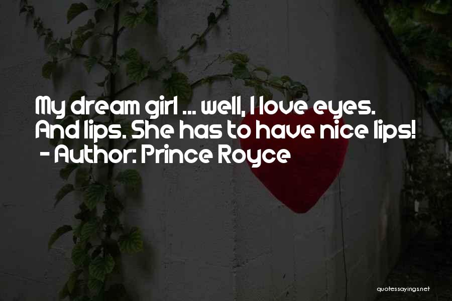 Prince Royce Quotes: My Dream Girl ... Well, I Love Eyes. And Lips. She Has To Have Nice Lips!