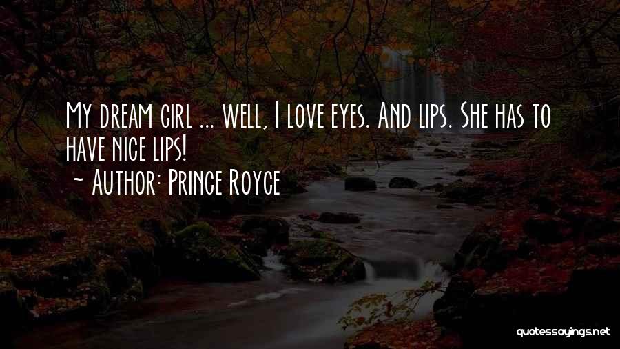 Prince Royce Quotes: My Dream Girl ... Well, I Love Eyes. And Lips. She Has To Have Nice Lips!