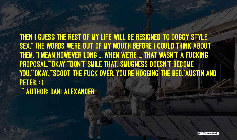 Dani Alexander Quotes: Then I Guess The Rest Of My Life Will Be Resigned To Doggy Style Sex. The Words Were Out Of