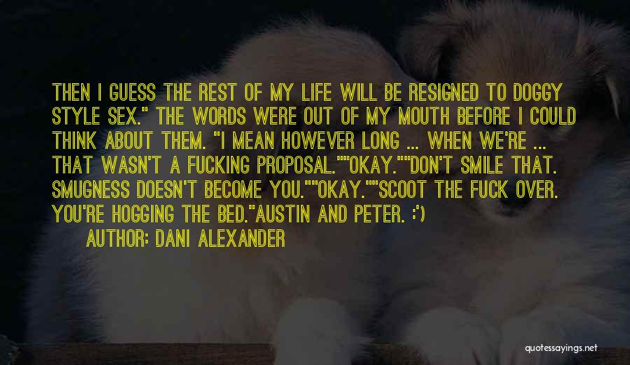 Dani Alexander Quotes: Then I Guess The Rest Of My Life Will Be Resigned To Doggy Style Sex. The Words Were Out Of