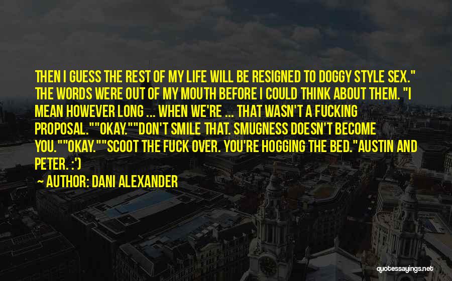 Dani Alexander Quotes: Then I Guess The Rest Of My Life Will Be Resigned To Doggy Style Sex. The Words Were Out Of