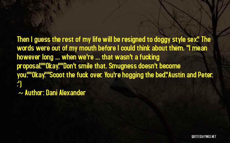 Dani Alexander Quotes: Then I Guess The Rest Of My Life Will Be Resigned To Doggy Style Sex. The Words Were Out Of