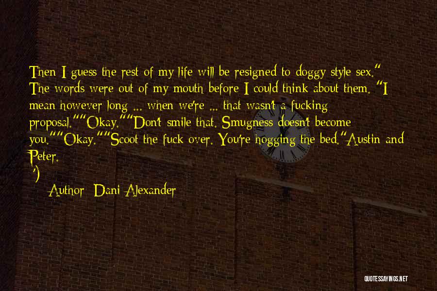 Dani Alexander Quotes: Then I Guess The Rest Of My Life Will Be Resigned To Doggy Style Sex. The Words Were Out Of