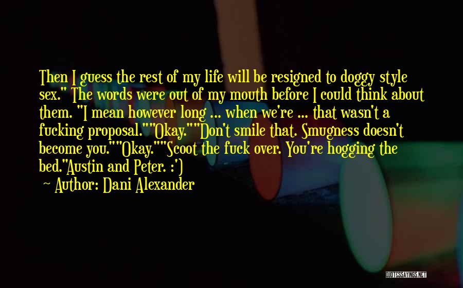 Dani Alexander Quotes: Then I Guess The Rest Of My Life Will Be Resigned To Doggy Style Sex. The Words Were Out Of