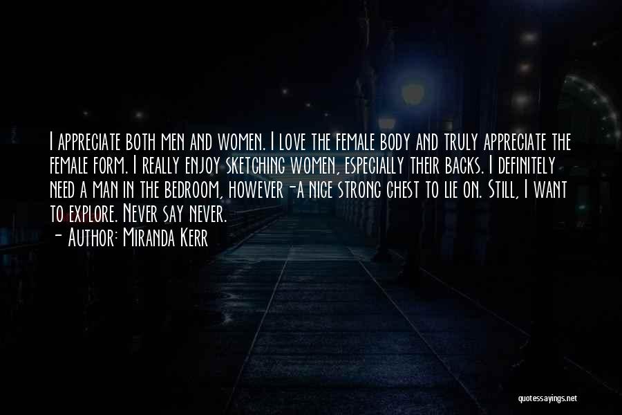 Miranda Kerr Quotes: I Appreciate Both Men And Women. I Love The Female Body And Truly Appreciate The Female Form. I Really Enjoy