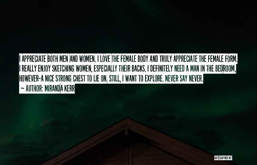 Miranda Kerr Quotes: I Appreciate Both Men And Women. I Love The Female Body And Truly Appreciate The Female Form. I Really Enjoy