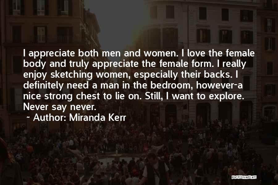 Miranda Kerr Quotes: I Appreciate Both Men And Women. I Love The Female Body And Truly Appreciate The Female Form. I Really Enjoy