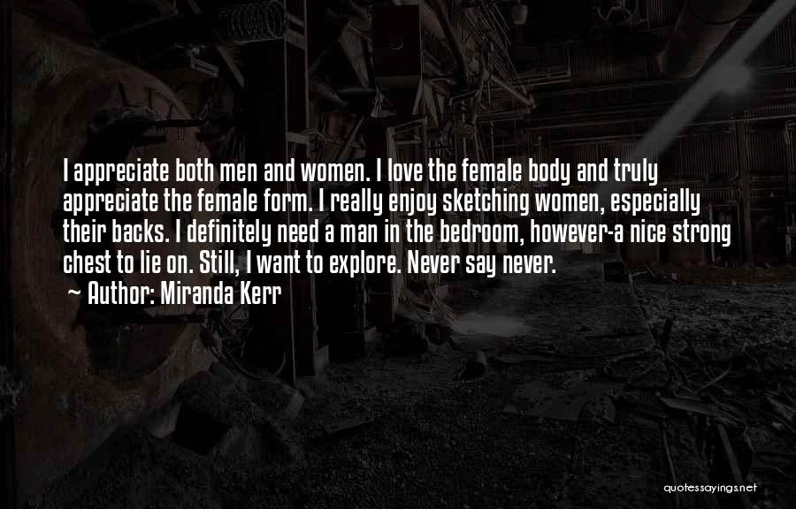 Miranda Kerr Quotes: I Appreciate Both Men And Women. I Love The Female Body And Truly Appreciate The Female Form. I Really Enjoy