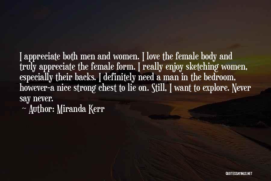 Miranda Kerr Quotes: I Appreciate Both Men And Women. I Love The Female Body And Truly Appreciate The Female Form. I Really Enjoy