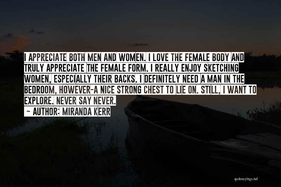 Miranda Kerr Quotes: I Appreciate Both Men And Women. I Love The Female Body And Truly Appreciate The Female Form. I Really Enjoy