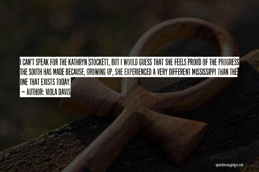 Viola Davis Quotes: I Can't Speak For The Kathryn Stockett, But I Would Guess That She Feels Proud Of The Progress The South
