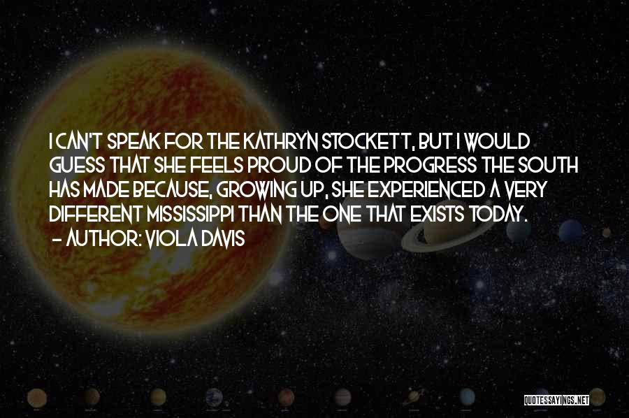 Viola Davis Quotes: I Can't Speak For The Kathryn Stockett, But I Would Guess That She Feels Proud Of The Progress The South