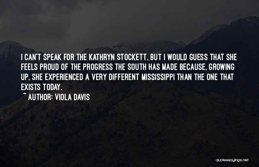 Viola Davis Quotes: I Can't Speak For The Kathryn Stockett, But I Would Guess That She Feels Proud Of The Progress The South