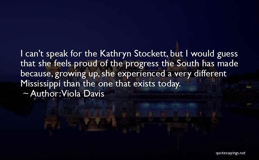 Viola Davis Quotes: I Can't Speak For The Kathryn Stockett, But I Would Guess That She Feels Proud Of The Progress The South