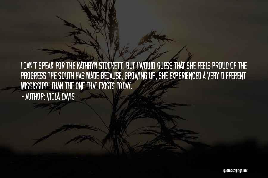Viola Davis Quotes: I Can't Speak For The Kathryn Stockett, But I Would Guess That She Feels Proud Of The Progress The South