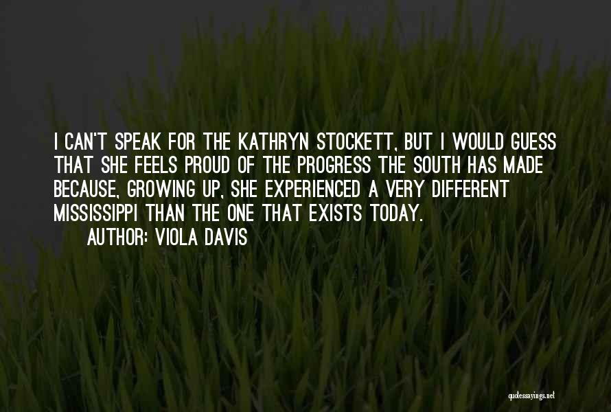 Viola Davis Quotes: I Can't Speak For The Kathryn Stockett, But I Would Guess That She Feels Proud Of The Progress The South