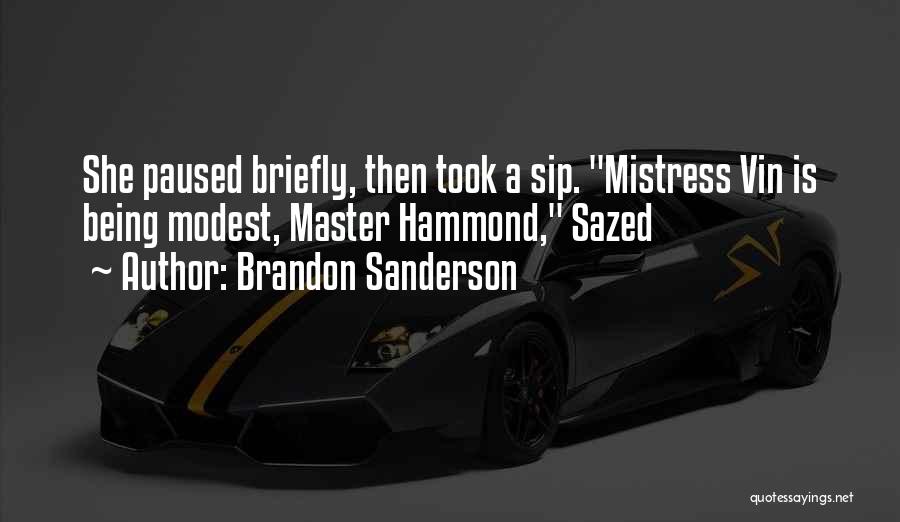 Brandon Sanderson Quotes: She Paused Briefly, Then Took A Sip. Mistress Vin Is Being Modest, Master Hammond, Sazed