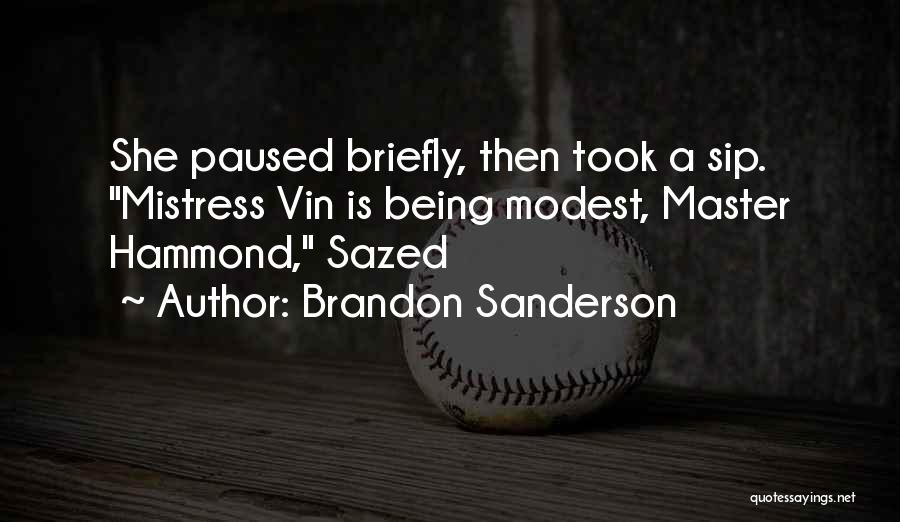 Brandon Sanderson Quotes: She Paused Briefly, Then Took A Sip. Mistress Vin Is Being Modest, Master Hammond, Sazed
