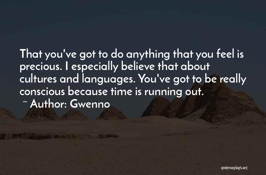 Gwenno Quotes: That You've Got To Do Anything That You Feel Is Precious. I Especially Believe That About Cultures And Languages. You've