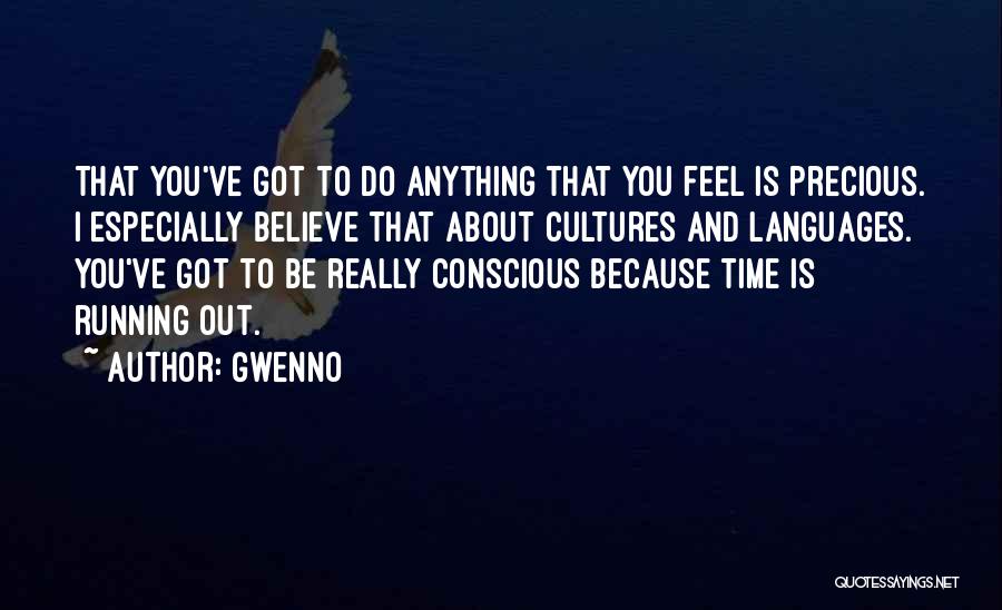 Gwenno Quotes: That You've Got To Do Anything That You Feel Is Precious. I Especially Believe That About Cultures And Languages. You've
