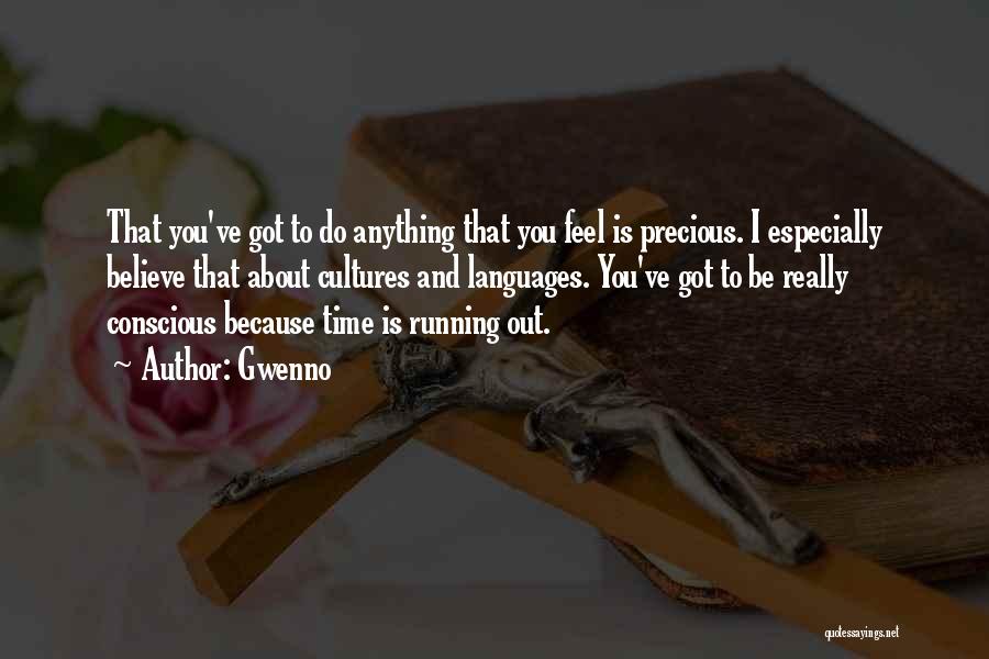 Gwenno Quotes: That You've Got To Do Anything That You Feel Is Precious. I Especially Believe That About Cultures And Languages. You've