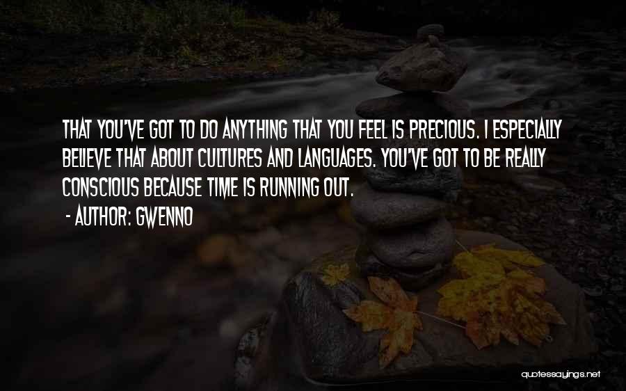 Gwenno Quotes: That You've Got To Do Anything That You Feel Is Precious. I Especially Believe That About Cultures And Languages. You've