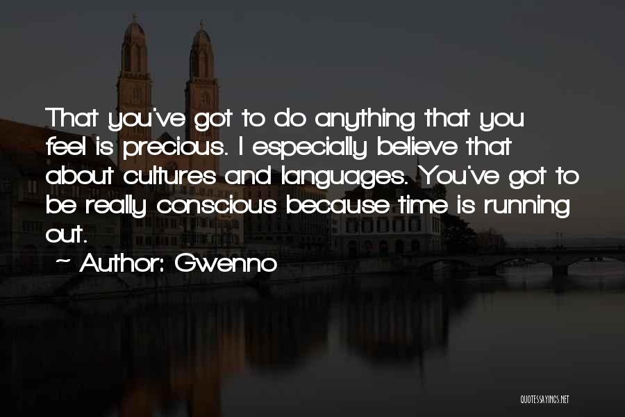 Gwenno Quotes: That You've Got To Do Anything That You Feel Is Precious. I Especially Believe That About Cultures And Languages. You've