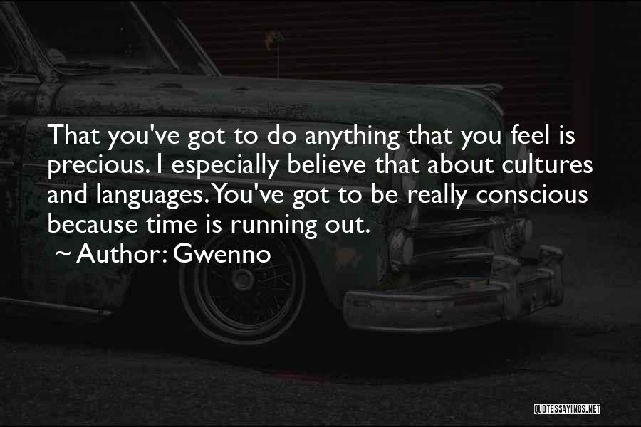 Gwenno Quotes: That You've Got To Do Anything That You Feel Is Precious. I Especially Believe That About Cultures And Languages. You've