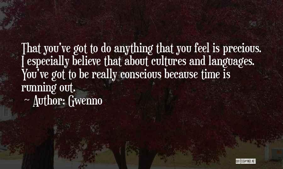Gwenno Quotes: That You've Got To Do Anything That You Feel Is Precious. I Especially Believe That About Cultures And Languages. You've