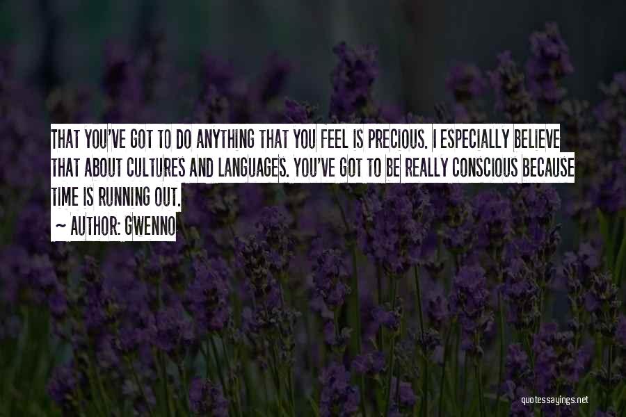 Gwenno Quotes: That You've Got To Do Anything That You Feel Is Precious. I Especially Believe That About Cultures And Languages. You've