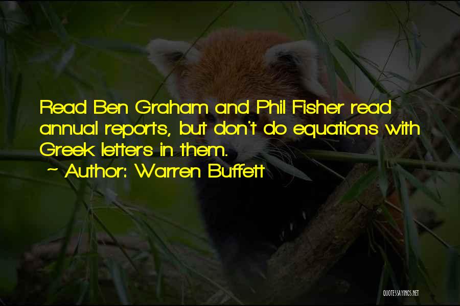 Warren Buffett Quotes: Read Ben Graham And Phil Fisher Read Annual Reports, But Don't Do Equations With Greek Letters In Them.