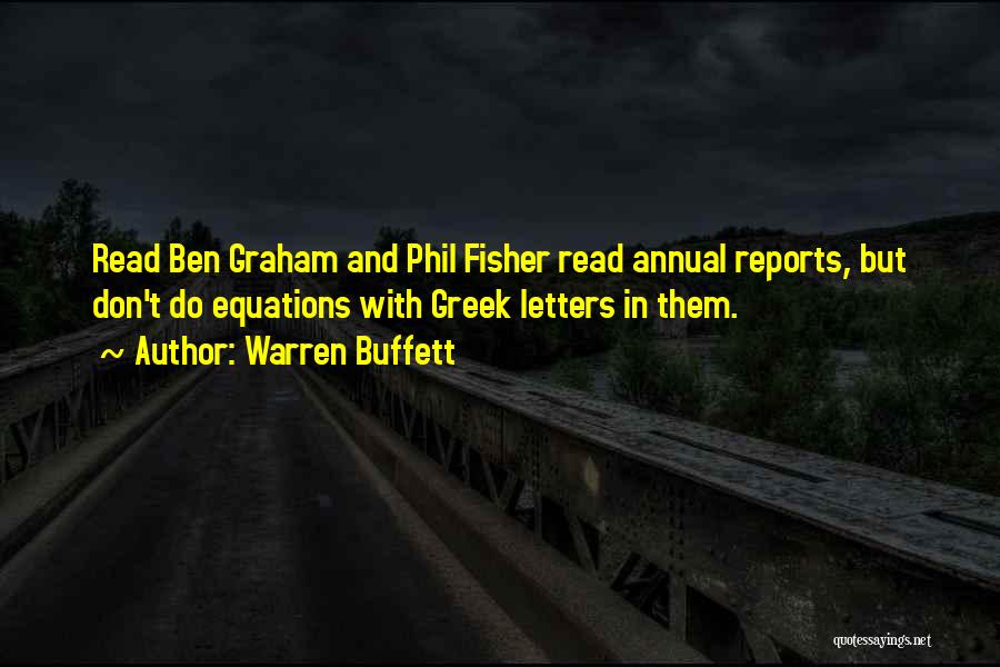 Warren Buffett Quotes: Read Ben Graham And Phil Fisher Read Annual Reports, But Don't Do Equations With Greek Letters In Them.