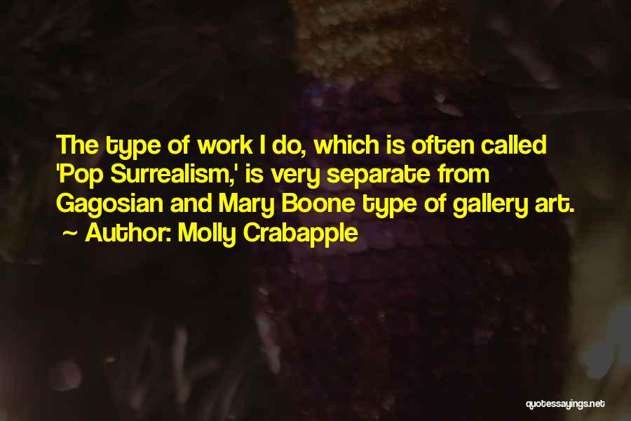 Molly Crabapple Quotes: The Type Of Work I Do, Which Is Often Called 'pop Surrealism,' Is Very Separate From Gagosian And Mary Boone