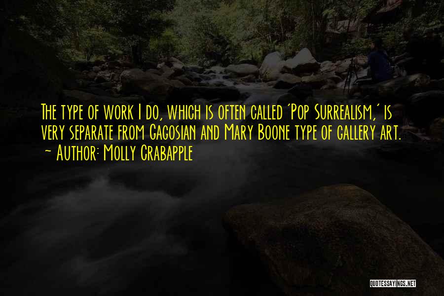 Molly Crabapple Quotes: The Type Of Work I Do, Which Is Often Called 'pop Surrealism,' Is Very Separate From Gagosian And Mary Boone