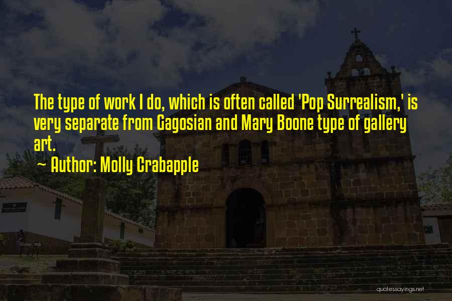 Molly Crabapple Quotes: The Type Of Work I Do, Which Is Often Called 'pop Surrealism,' Is Very Separate From Gagosian And Mary Boone