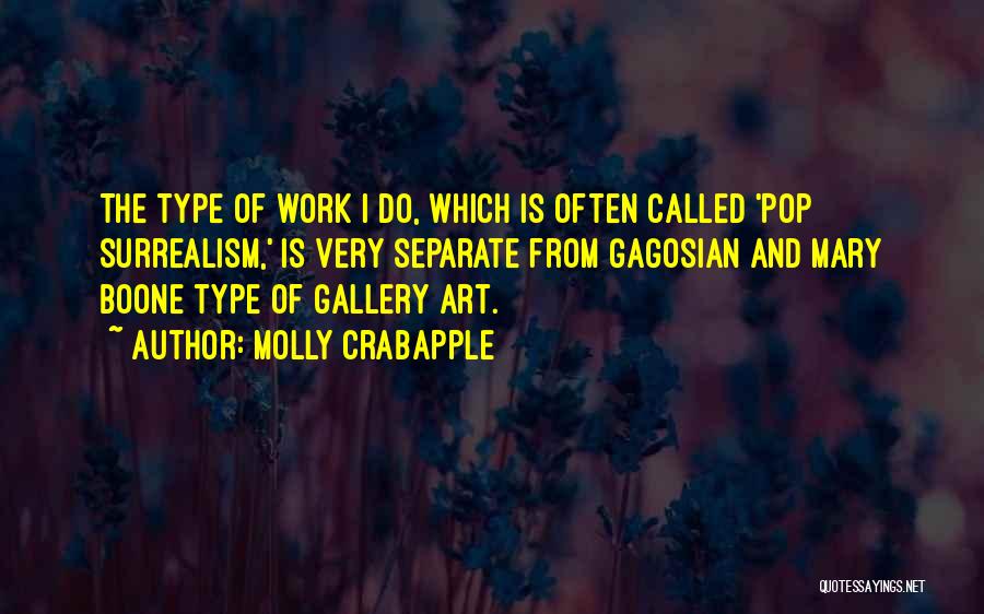 Molly Crabapple Quotes: The Type Of Work I Do, Which Is Often Called 'pop Surrealism,' Is Very Separate From Gagosian And Mary Boone