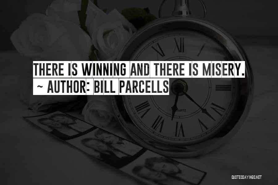 Bill Parcells Quotes: There Is Winning And There Is Misery.