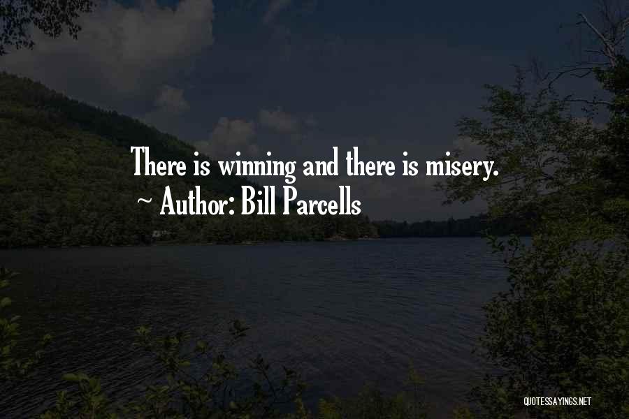 Bill Parcells Quotes: There Is Winning And There Is Misery.