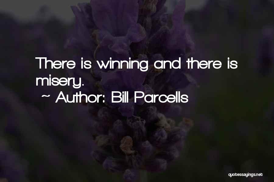 Bill Parcells Quotes: There Is Winning And There Is Misery.