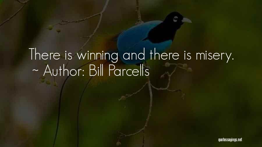 Bill Parcells Quotes: There Is Winning And There Is Misery.