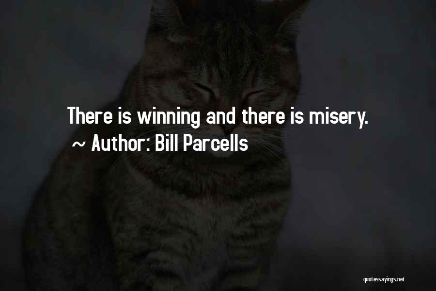 Bill Parcells Quotes: There Is Winning And There Is Misery.