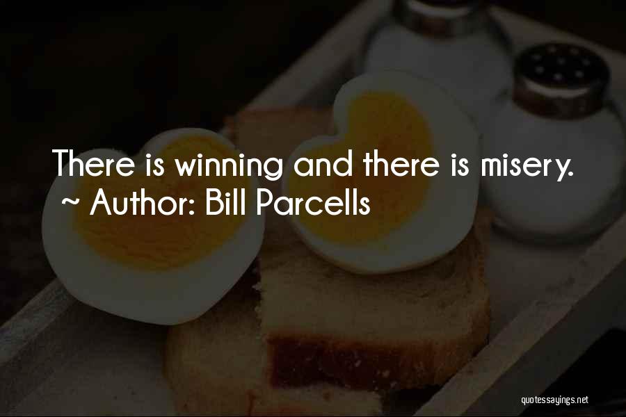 Bill Parcells Quotes: There Is Winning And There Is Misery.