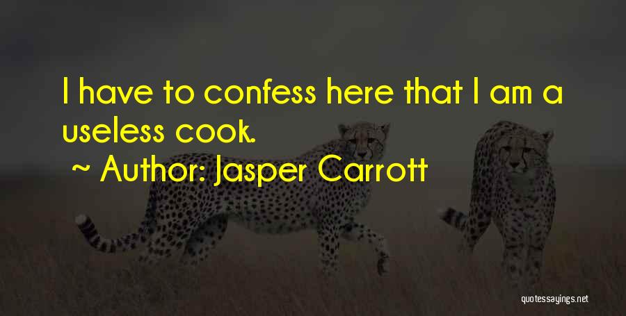 Jasper Carrott Quotes: I Have To Confess Here That I Am A Useless Cook.