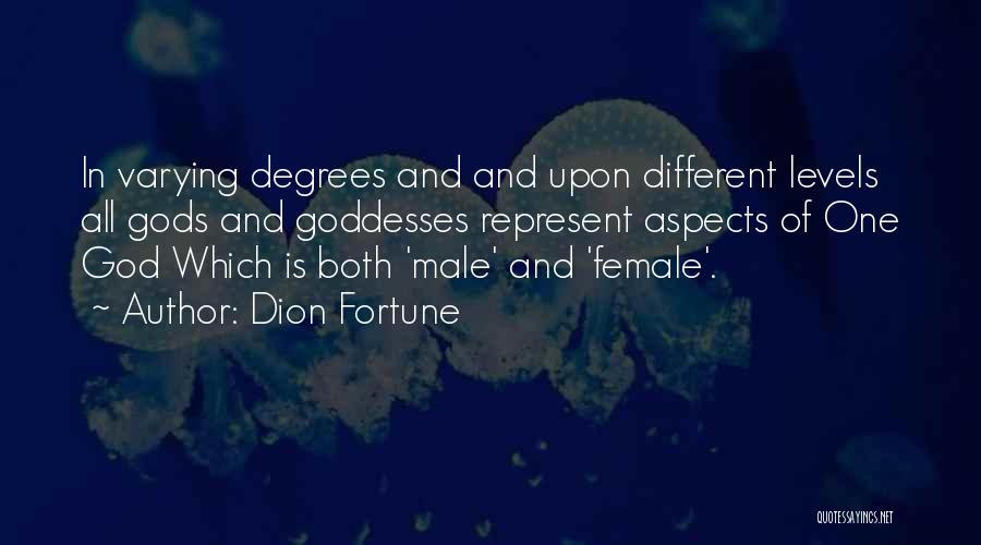 Dion Fortune Quotes: In Varying Degrees And And Upon Different Levels All Gods And Goddesses Represent Aspects Of One God Which Is Both