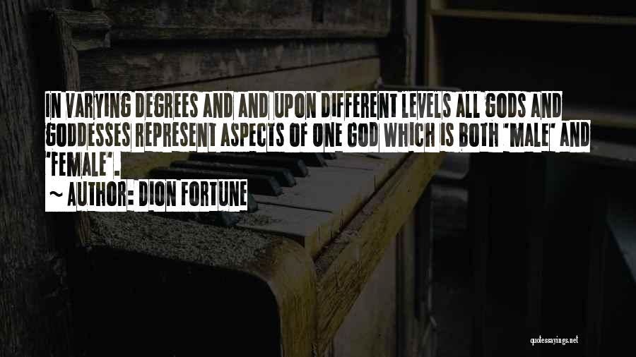 Dion Fortune Quotes: In Varying Degrees And And Upon Different Levels All Gods And Goddesses Represent Aspects Of One God Which Is Both