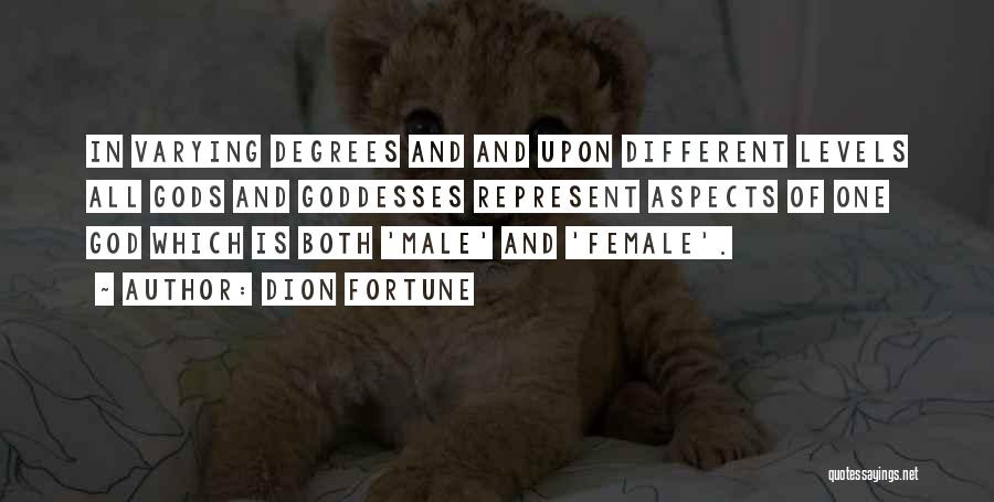 Dion Fortune Quotes: In Varying Degrees And And Upon Different Levels All Gods And Goddesses Represent Aspects Of One God Which Is Both