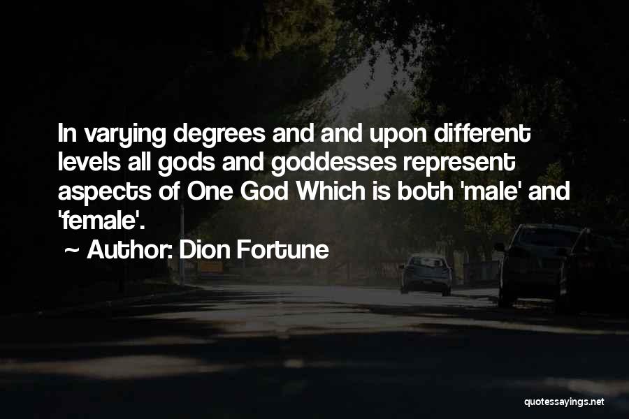 Dion Fortune Quotes: In Varying Degrees And And Upon Different Levels All Gods And Goddesses Represent Aspects Of One God Which Is Both